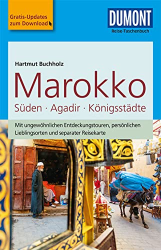 DuMont Reise-Taschenbuch Reiseführer Marokko, Der Süden mit Agadir & den Königsstädten: mit Online-Updates als Gratis-Download von Dumont Reise Vlg GmbH + C